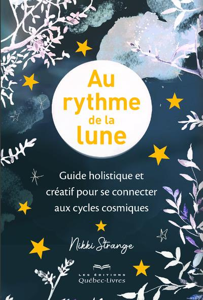 Au rythme de la lune. Guide holistique et créatif pour se connecter aux cycles cosmiques
