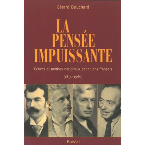 La Pensée impuissante : échecs et mythes nationaux canadiens-français (1850-1960)