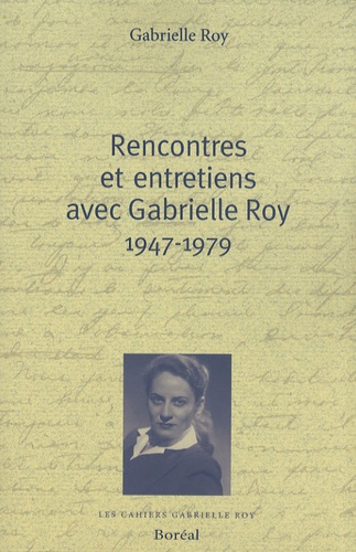 Rencontres et entretiens avec Gabrielle Roy 1947-1979