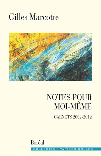 Notes pour moi-même. Carnets 2002-2012