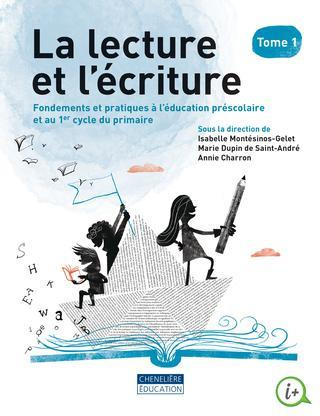 La lecture et l'écriture. Tome 1, Fondements et pratiques à l'éducation préscolaire et au 1er cycle
