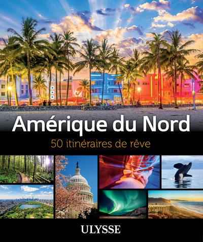 Amérique du Nord. 50 itinéraires de rêve
