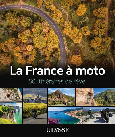 La France à moto. 50 itinéraires de rêve