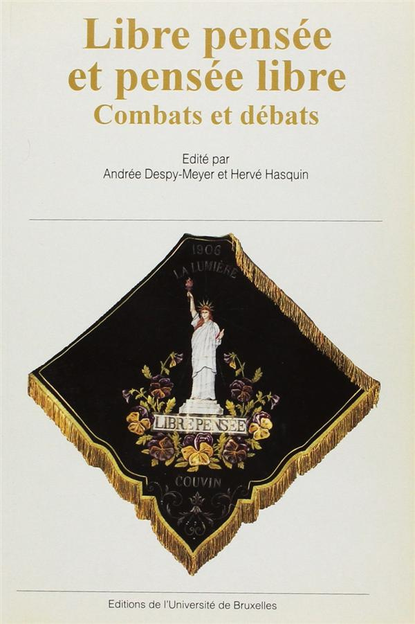 LIBRE PENSEE ET PENSEE LIBRE. Combats et débats