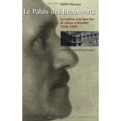 Le Palais des Beaux-Arts. La création d'un haut lieu de culture à Bruxelles (1928-1945)