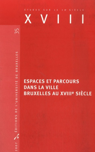 XVIII N° 35 : Espaces et parcours dans la ville Bruxelles au XVIIIe siècle