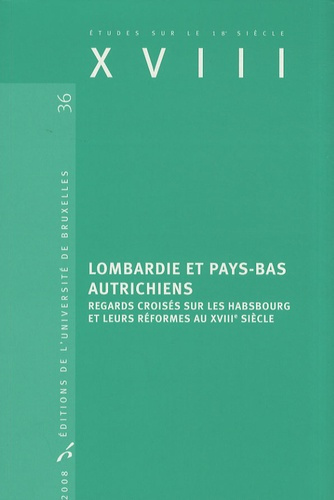 XVIII N° 36 : Lombardie et Pays-Bas autrichiens. Regards croisés sur les Habsbourg et leurs réformes