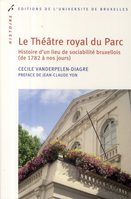 Le Théâtre royal du Parc. Histoire d'un lieu de sociabilité bruxellois (de 1782 à nos jours)