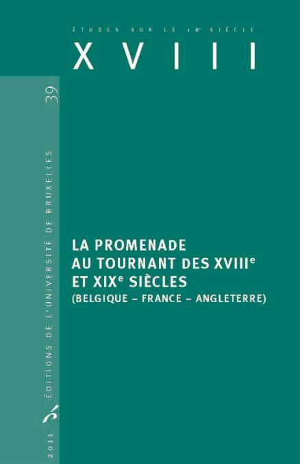 XVIII N° 39, 2011 : La promenade au tournant des XVIIIe et XIXe siècles. Belgique, France, Angleterr