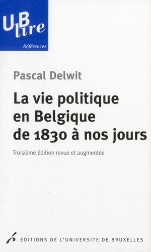 La vie politique en Belgique de 1830 à nos jours. 3e édition revue et augmentée