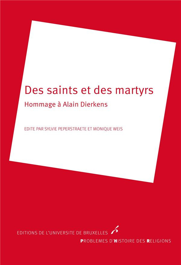 Des saints et des martyrs. Hommage à Alain Dierkens