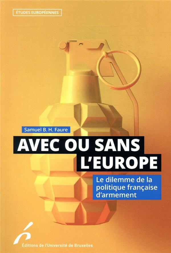 Avec ou sans l'Europe. Le dilemme de la politique française d'armement