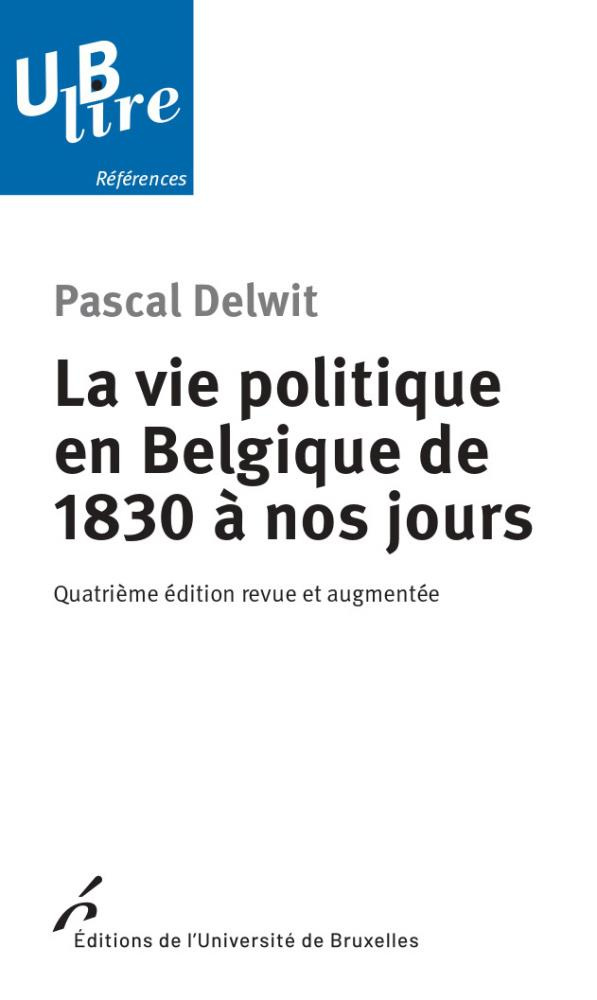 La vie politique en Belgique de 1830 à nos jours. 4e édition revue et augmentée