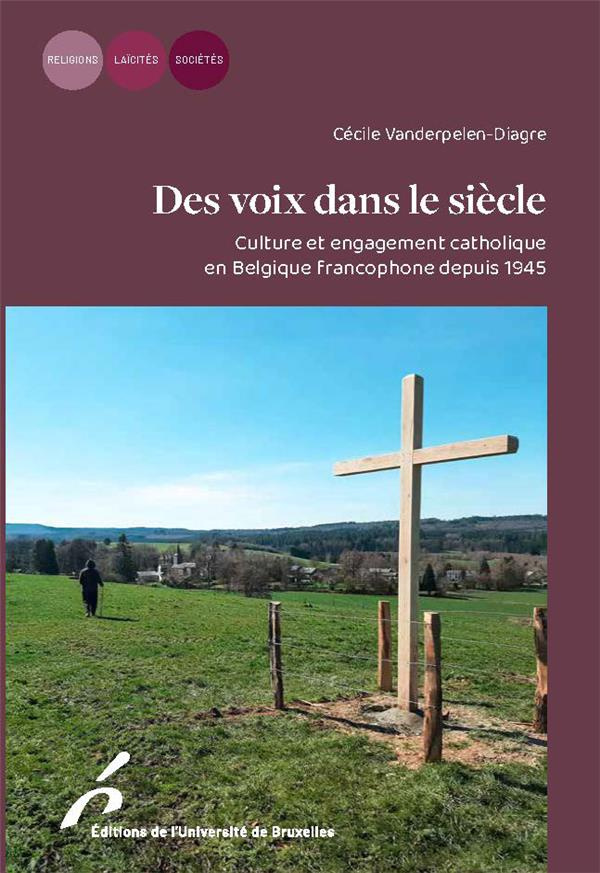 Des voix dans le siècle. Culture et engagement catholique en Belgique francophone depuis 1945