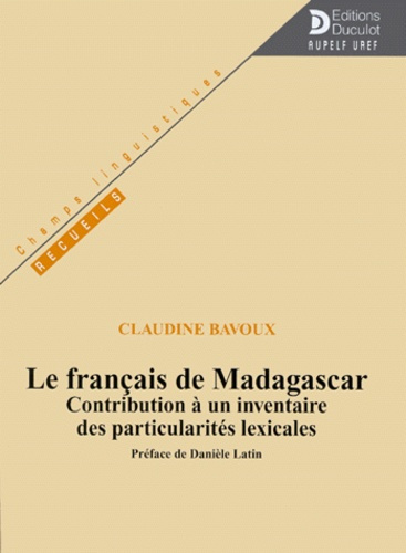 Le français de Madagascar. Contribution à un inventaire des particularités lexicales