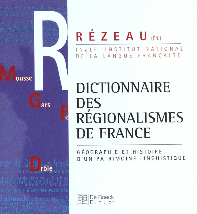 Dictionnaire des régionalismes de France. Géographie et histoire d'un patrimoine linguistique