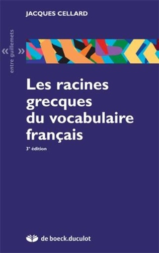 Les racines grecques du vocabulaire français. 3e édition