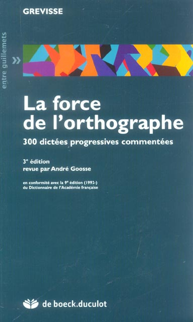 La force de l'orthographe. 300 dictées progressives commentées, 3e édition