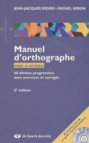 Manuel d'orthographe, mise à niveau. 60 dictées progressives avec exercices et corrigés, 2e édition,