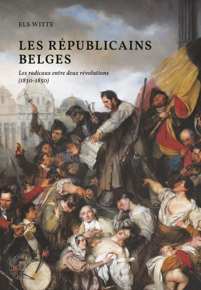 Les républicains belges. Les radicaux entre deux révolutions (1830-1850)