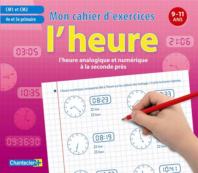 L'heure analogique et numérique à la seconde près CM1 et CM2. Mon cahier d'exercices 9-11 ans