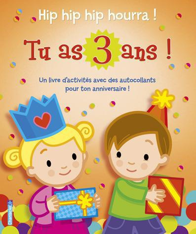 Hip hip hip hourra ! Tu as 3 ans. Un livre d'activités avec des autocollants pour ton anniversaire