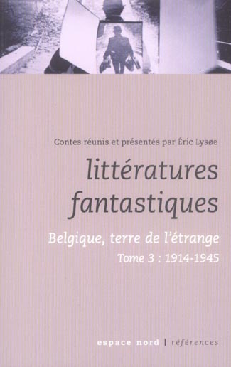Littératures fantastiques. Belgique, terre de l'étrange Tome 3, 1914-1945