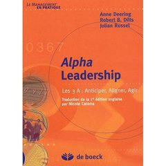 Alpha Leadership. Les 3 A : Anticiper, Aligner, Agir