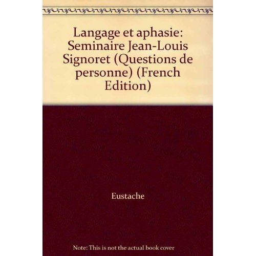 LANGAGE ET APHASIE. Séminaire Jean-Louis Signoret