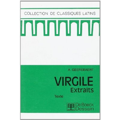 VIRGILE - EXTRAITS DES BUCOLIQUES,  DES GEORGIQUES ET DE L'ENEIDE, TEXTE DES GEORGIQUES ET DE L'ENEI