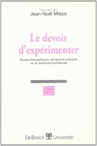 LE DEVOIR D'EXPERIMENTER. Etudes philosophiques, éthiques et juridiques sur la recherche biomédicale