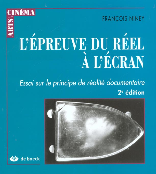 L'épreuve du réel à l'écran. Essai sur le principe de réalité documentaire, 2e édition