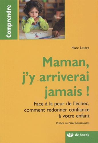 Maman, j'y arriverai jamais ! Face à la peur de l'échec, comment redonner confiance à votre enfant