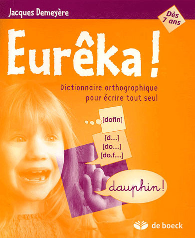 EUREKA  DICTIONNAIRE ORTHOGRAPHIQUE POUR ECRIRE TOUT SEUL