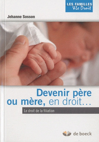 Devenir père ou mère, en droit. Le droit de la filiation