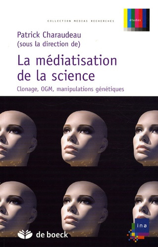 La médiatisation de la science. Clonage, OGM, manipulations génétiques