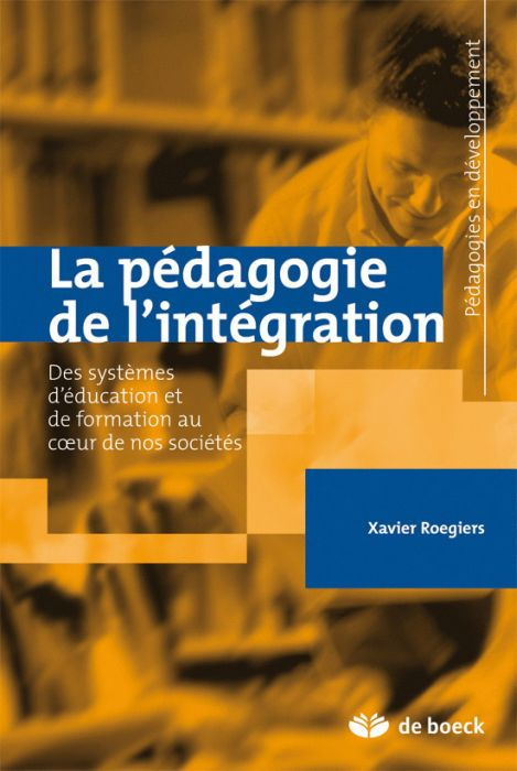 La pédagogie de l'intégration. Des systèmes d'éducation et de formation au coeur de nos sociétés