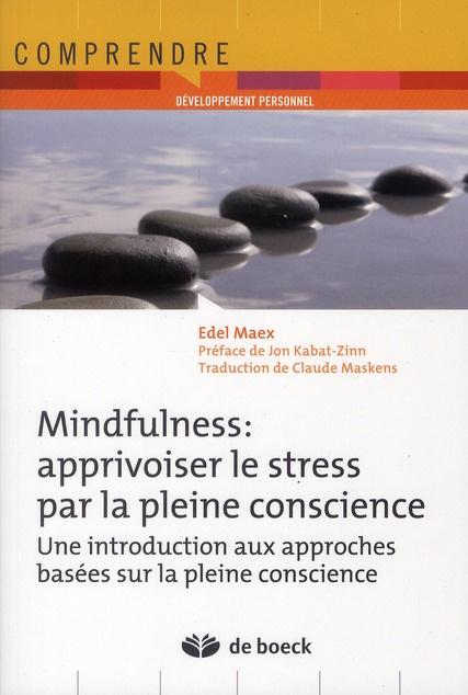 Mindfulness : apprivoiser le stress par la pleine conscience. Une introduction aux approches basées