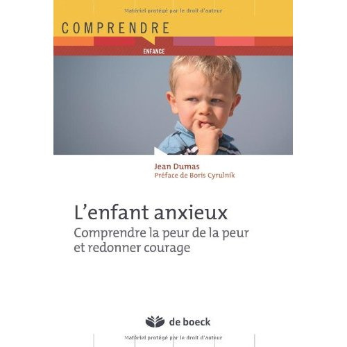 L'enfant anxieux. Comprendre la peur de la peur et redonner courage