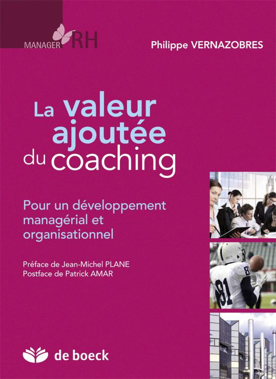 La valeur ajoutée du coaching. Pour un développement managérial et organisationnel