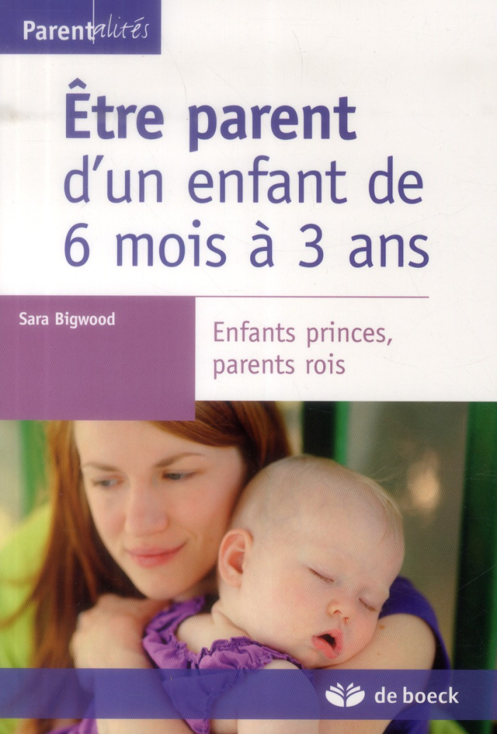 Etre parent d'un enfant de 6 mois à 3 ans. Enfants princes, parents rois