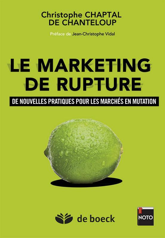 Le marketing de rupture. De nouvelles pratiques pour les marchés en mutation, Edition 2014