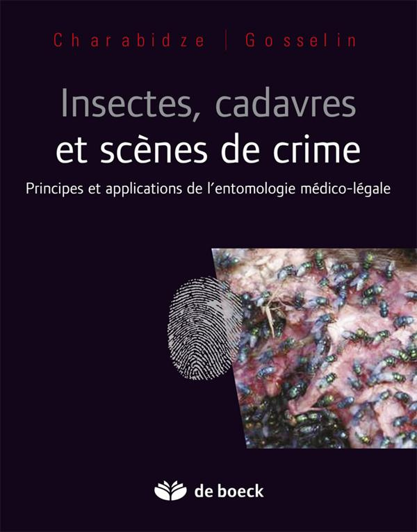 Insectes, cadavres et scènes de crime. Principes et applications de l'entomologie médico-légale