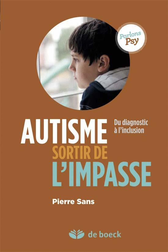 Autisme, sortir de l'impasse. Du diagnostic à l?inclusion