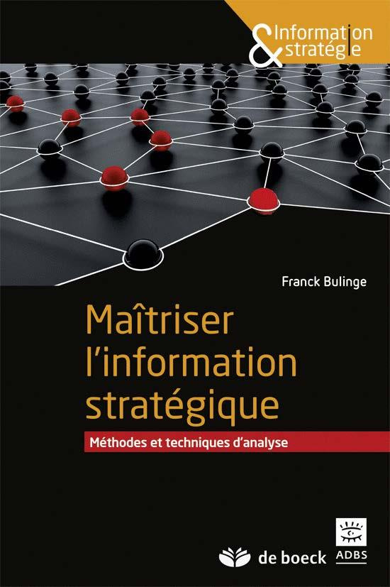 Maîtriser l'information stratégique. Méthodes et techniques d'analyse