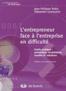 L'entrepreneur face à l'entreprise en difficulté. Guide pratique : prévention, remédiation, soutien