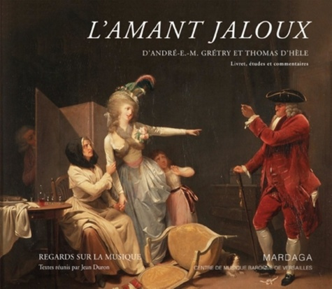 L'amant jaloux d'André Ernest Modeste Grétry et Thomas d'Hèle