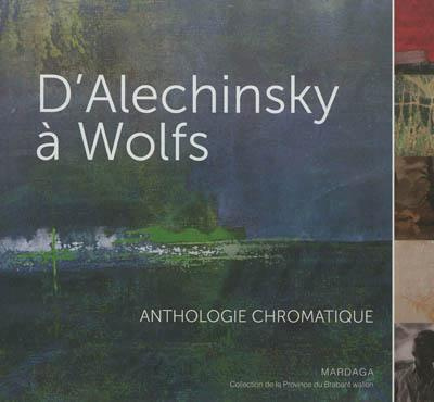 D ALECHINSKY A WOLFS. ANTHOLOGIE CHROMATIQUE