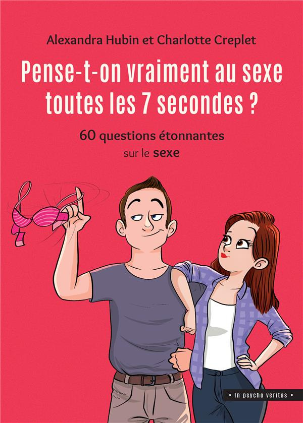 Pense-t-on vraiment au sexe toutes les 7 secondes ? 60 questions étonnantes sur le sexe