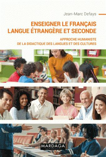 Enseigner le français langue étrangère et seconde. Approche humaniste de la didactique des langues e